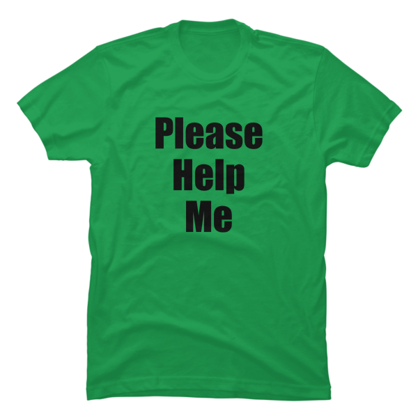 please help me t shirt